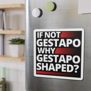If Not Gestapo Why Gestapo Shaped refrigerator magnets Funny Anti Trump Abolish ICE Anti ICE Fuck ICE Anti Fascist fridge magnets Protests Protesters Resist Chinga La Migra - black magnet with white lettering and red lines