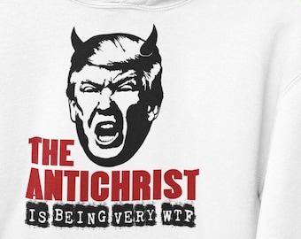 Antichrist is Being Very WTF Donald Trump Hoodies Funny Anti Trump Anti MAGA Anti-Christ Humorous Gifts Sweatshirts Resistance