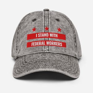 Cap- I Stand With Federal Workers- 100% cotton