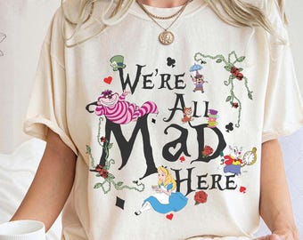 Vintage Comfort Colors Alice In Wonderland Shirt, We're All Mad Here Tee, Disney Alice & Friends Shirt,  Disneyland Family Vacation Hoodie