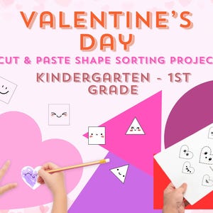May include: A Valentine's Day-themed educational project for kindergarten and 1st grade. The image features the text "Valentine's Day Cut & Paste Shape Sorting Project". It includes shapes with faces, a heart, and a hand holding a pencil.