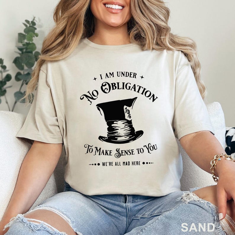 Hatter Text Alice in Wonderland Mad Hatter Shirt, I'm Under No Obligation to Make ...