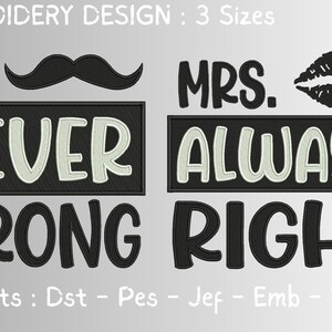 May include: Embroidery design with the text "MR." and a mustache, "MRS." and a pair of lips, and the phrases "NEVER WRONG" and "ALWAYS RIGHT". The design is in black and white.