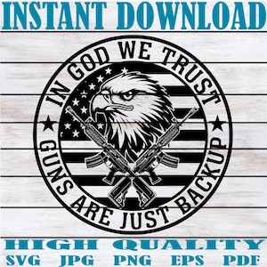 May include: A black and white graphic design featuring an eagle's head, crossed rifles, and the text "IN GOD WE TRUST" and "GUNS ARE JUST BACKUP". The design also includes the text "INSTANT DOWNLOAD" and "HIGH QUALITY".