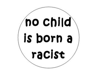 No Child Is Born A Racist pinback button