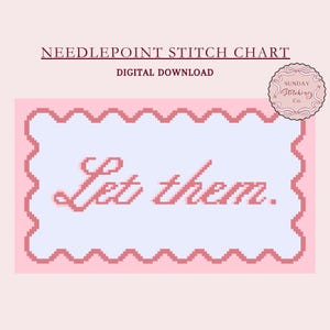May include: A needlepoint stitch chart with a pink background and a white border. The chart features the text "Let them." in a cursive font.