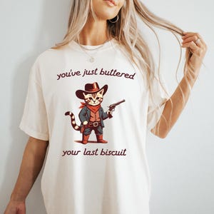 Cowboy Cat Shirt Comfort Colors, You&#39;ve Buttered Your Last Biscuit Tee, Funny Western Graphic Shirt, Southern Humor Gift Tee
