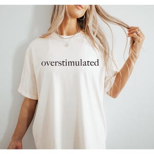 Overstimulated Comfort Colors Shirt, Funny Introvert Tee, Mental Health Graphic, Relatable Shirt for Anxious Girls, Soft Unisex Fit