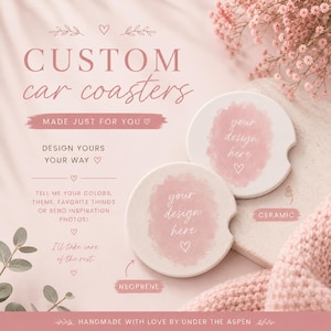 May include: Two round car coasters, one ceramic and one neoprene, featuring a soft pink watercolor design with the text 'your design here' and a small heart. The image includes text detailing custom options and the phrase 'CUSTOM car coasters'.