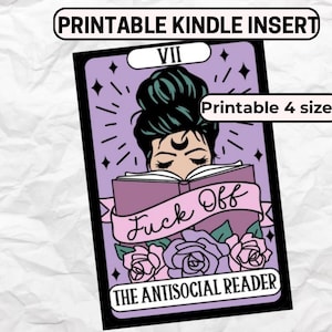 May include: A tarot card design with a woman reading a book, the banner reads "Fuck Off". The card is purple with black borders and the text "The Antisocial Reader". The top banner reads "Printable Kindle Insert" and "Printable 4 size".