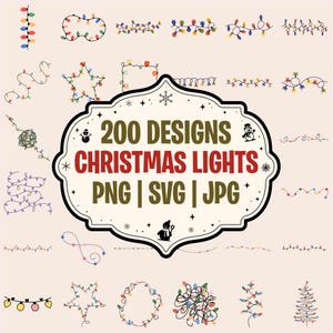May include: A digital collection of 200 Christmas light designs in PNG, SVG, and JPG formats. The central label features the text 200 DESIGNS CHRISTMAS LIGHTS PNG | SVG | JPG surrounded by various colorful string light illustrations.