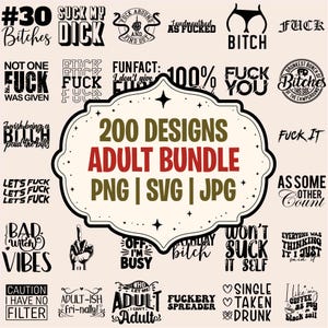 May include: A digital collection of 200 adult-themed graphic designs in black text on a light background. The central label reads 200 DESIGNS ADULT BUNDLE PNG | SVG | JPG. Surrounding phrases include explicit language and humorous slogans.