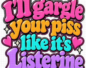Diseño de camiseta "Haré gárgaras con tu orina como si fuera Listerine", PNG divertido y vergonzoso, archivo PNG de humor obsceno (descarga digital)