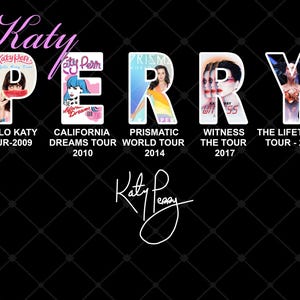 May include: Black background featuring the name "Katy Perry" in a cursive font. The word "PERRY" is formed by images from her tours: Hello Katy, California Dreams, Prismatic, Witness, and The Lifetimes Tour.