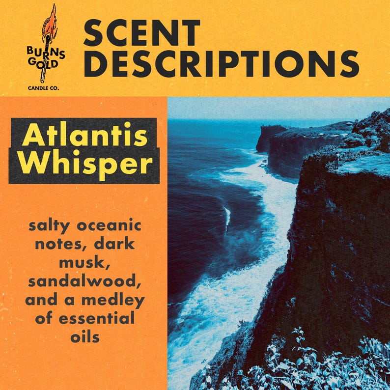 May include: A candle with the text "SCENT DESCRIPTIONS" and "Atlantis Whisper" on a yellow background. The candle scent description is "salty oceanic notes, dark musk, sandalwood, and a medley of essential oils". The image shows a cliffside overlooking a blue ocean.