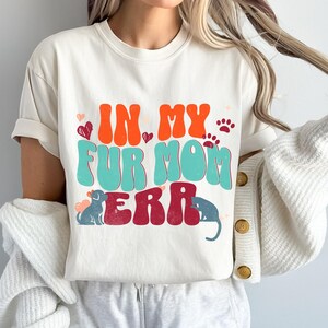 T-shirt In My Fur Mom Era, Chemise couleur confort pour maman, Cadeau pour la fête des Mères, Maman animal de compagnie, Cadeau pour propriétaire de chien, Cadeau pour propriétaire d'animal de compagnie, T-shirt pour maman chat