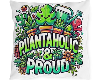 Outdoor Pillow Plantaholic and Proud, Plant Lover Gift, Garden Decorative Cushion, Crazy plant lady, Green Thumb Gift, plant Mom, Dad gift,