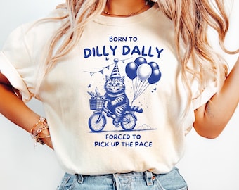Born to Dilly Dally Forced to Pick Up The Pace T Shirt Funny Y2K Cat Tee Vintage Aesthetic Kitty Shirt Trendy Meme Shirt Gift for Cat Lovers