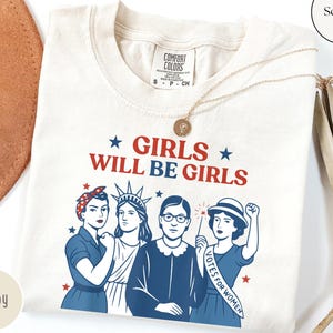Comfort Colors® Girls Will be Girls Shirt, Independence Day Gift for Her, Patriotic Feminist 4th of July Tee, Strong American Women T-Shirt