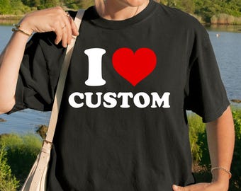 Personalized I Love Custom T-Shirt, 90s Style Statement Tee