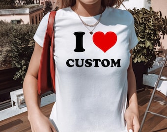 I Love Custom baby tee-Personalized Shirt-Women&#39;s Fitted Tee-I Heart Custom Shirt-Custom Text Shirt-Y2K Baby Tee, 90s Style Tee-Gift for her