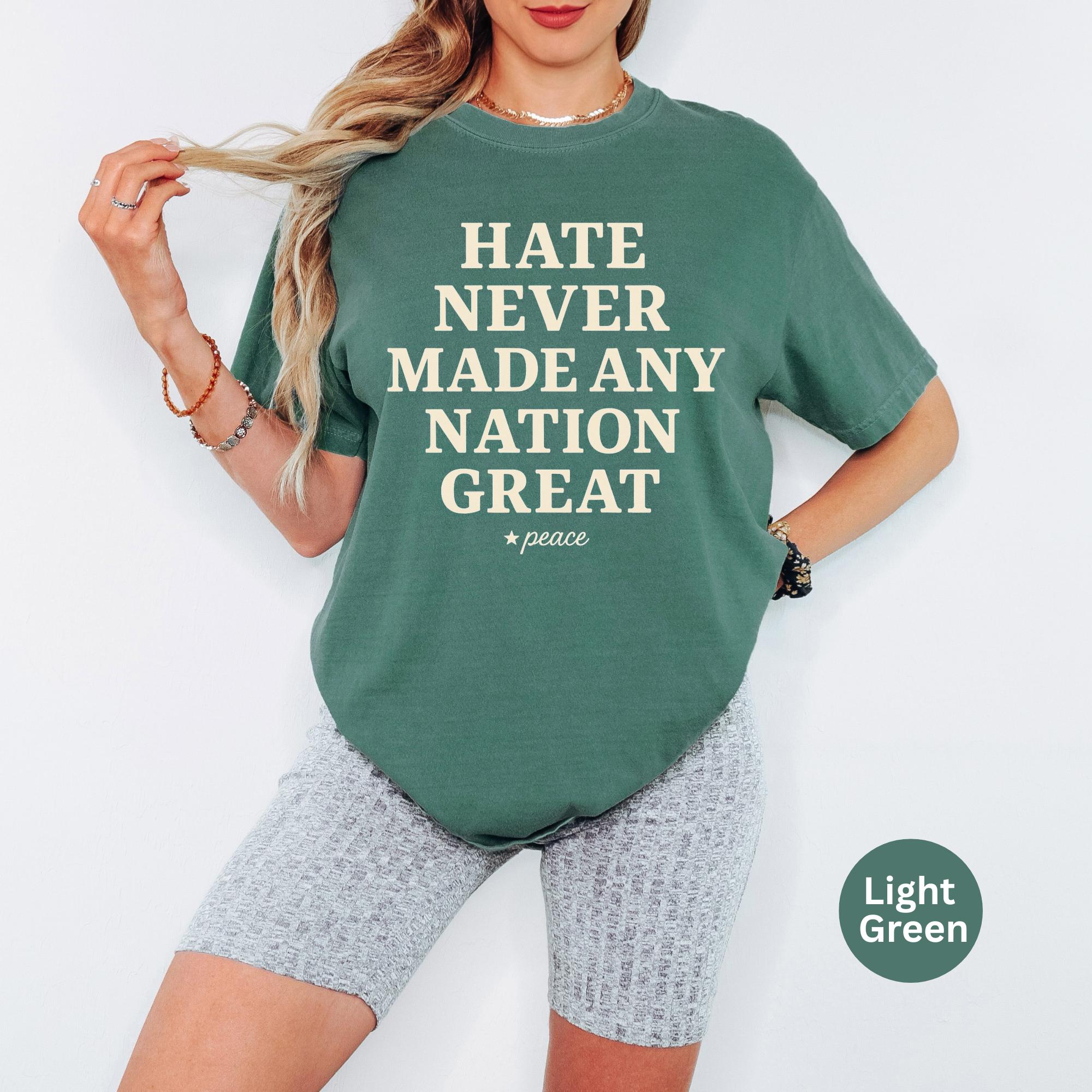Comfort Colors hate never made any nation great Racial Equality Shirt, Anti Trump Shirt, Anti Racism Shirt,Protest Tee,Social Activist Shirt