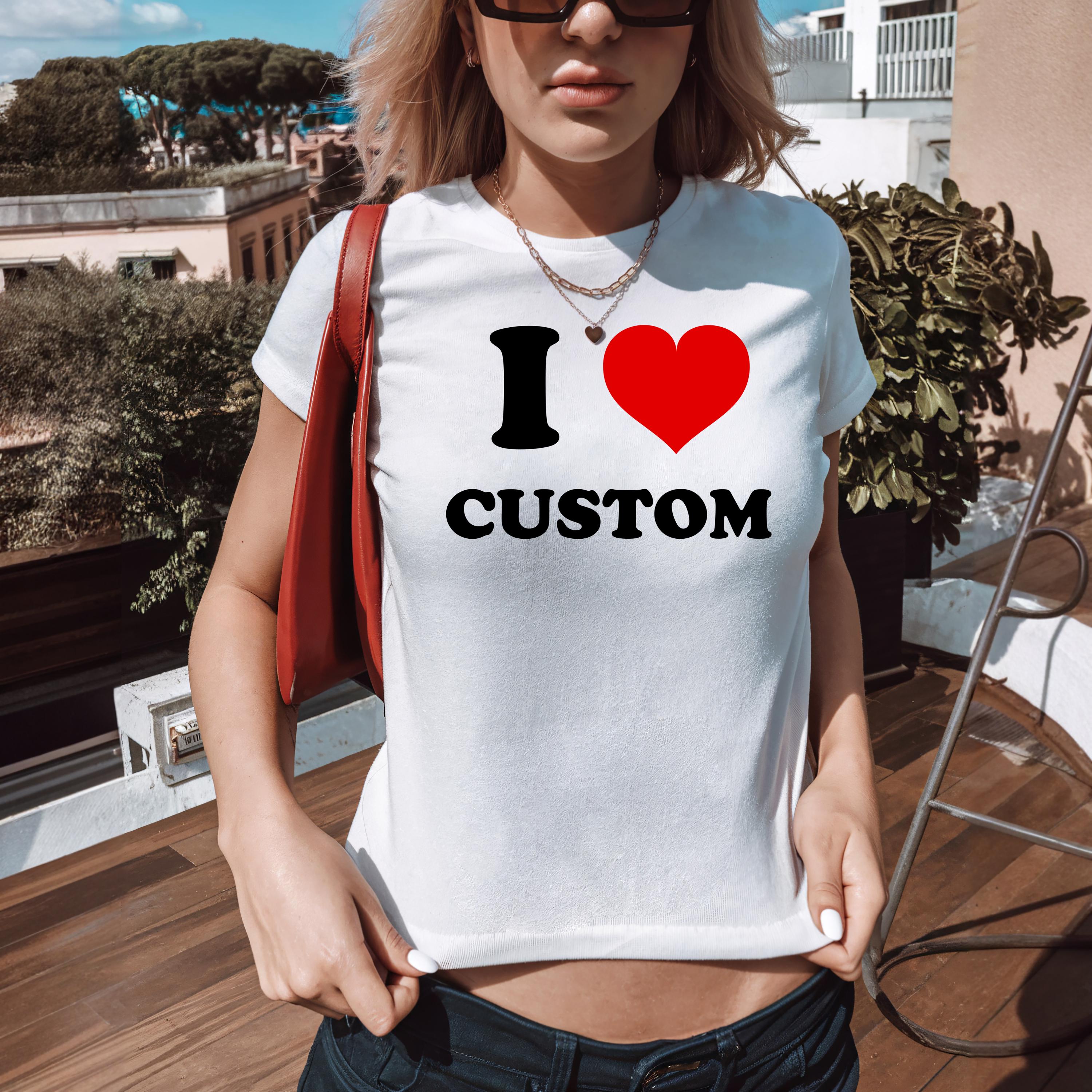 I Love Custom baby tee-Personalized Shirt-I Heart Custom Shirt-Women's Fitted Tee-Custom Text Shirt, 90s Style Tee-Y2K Baby Tee-Gift for her