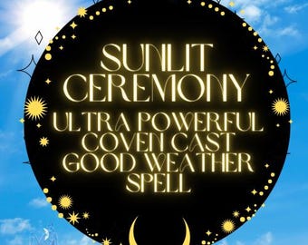 May include: A circular graphic against a blue sky background with the text "SUNLIT CEREMONY, ULTRA POWERFUL COVEN CAST GOOD WEATHER SPELL". The graphic is black with gold accents, stars, and a crescent moon.