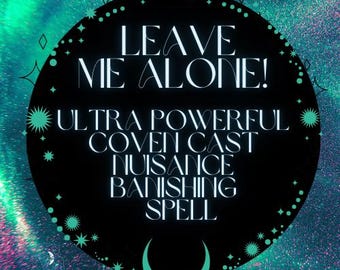 Leave Me Alone – Ultra-Powerful Coven Cast Nuisance Banishing Spell for Protection, Peace & Energy Clearing