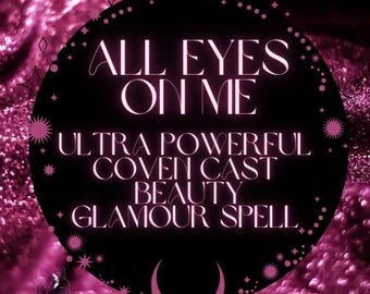 "Ultra-Powerful Coven Cast ""All Eyes on Me"" Beauty & Glamour Zauber - strahlen Sie Vertrauen, Anziehungskraft, unwiderstehlichen Charme aus."