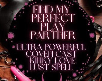 Ultra-starke Coven Cast "Find My Perfect Play Partner" Kinky Love & Lust Anziehungszauber - ziehen Sie das ideale Spiel für Ihre Wünsche an."