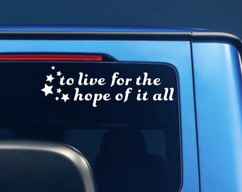 To live for the hope of it all vinyl decal sticker-Holographic Matte Glossy Shimmer Sparkle