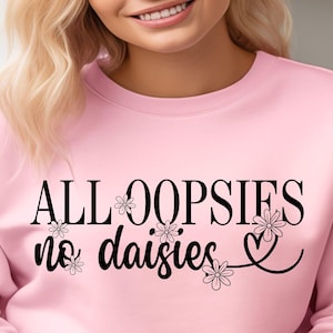 Alle Oopsies keine Gänseblümchen, Blumen, lustiges Design, lustiges Design, lustiges Design, Clipart, Geschenk für sie, Cut Files Cricut