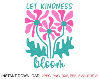 Laisse la bonté s'épanouir fleur SVG PNG Clipart (téléchargement numérique)