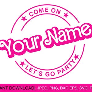 Come On &quot;Your Text&quot; Let&#39;s Go Party Svg, Custom Svg, Pink Girls Svg, Custom Name Svg, Princess Babe Girl Svg, png Cut File Cricut, Silhouette