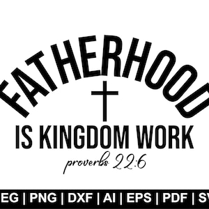 Vaderschap is Koninkrijkswerk Svg, christelijke vader Svg, Vaderdag Svg, bijbelvers Svg, Daddy Png, vader sublimatie, cadeau voor haar, gesneden bestanden