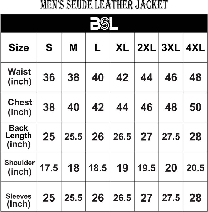 May include: A size chart for a suede leather jacket, with measurements in inches. The chart includes sizes S to 4XL, detailing waist, chest, back length, shoulder, and sleeve measurements. The brand logo "BSL" is at the top.