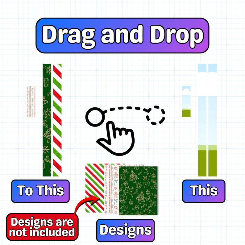 May include: Graphic with the text "Drag and Drop" in a blue and purple rounded rectangle. The image shows a hand icon dragging a design from "Designs" to "This". The designs are Christmas-themed patterns. Text reads "Designs are not included".