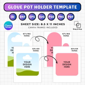 May include: A template for a glove pot holder with the text "GLOVE POT HOLDER TEMPLATE". The sheet size is 8.5 x 11 inches. Includes Canva frames. The design area is 6.7 x 10.5 inches and 6.9 x 6.9 inches. Includes AI, DXF, EPS, SVG, PSD, PNG, and PDF file types.