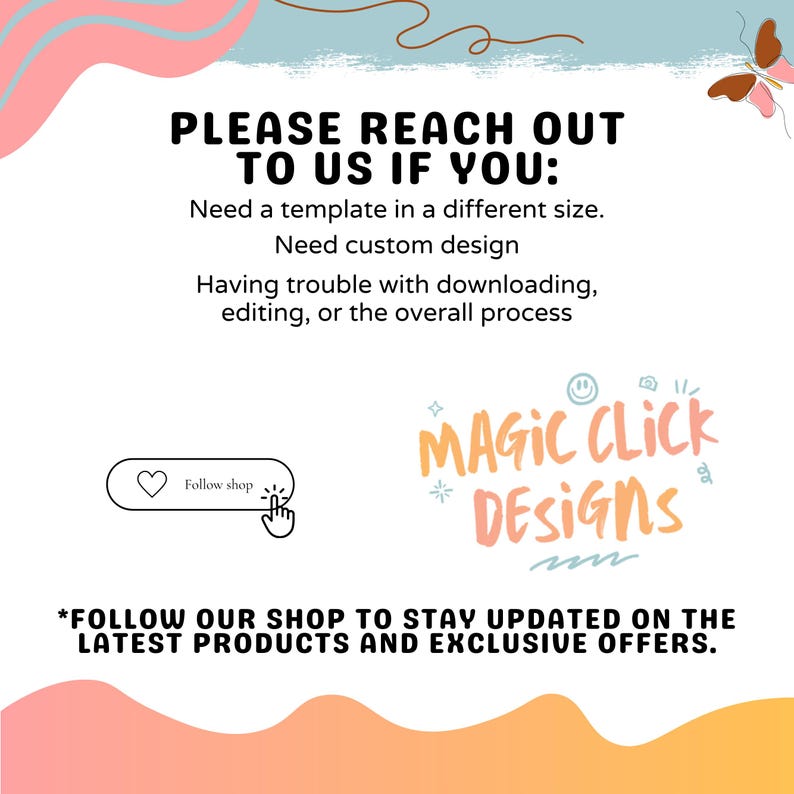 May include: White background with text that reads "PLEASE REACH OUT TO US IF YOU: Need a template in a different size. Need custom design. Having trouble with downloading, editing, or the overall process." The image also includes the text "MAGIC CLICK DESIGNS" and a "Follow shop" button.