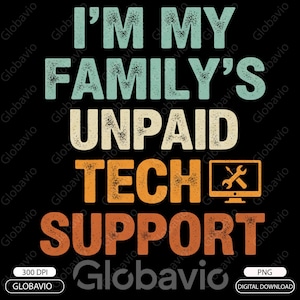Puede incluir: Diseño gráfico negro con el texto "I'M MY FAMILY'S UNPAID TECH SUPPORT" en verde azulado, crema y naranja. También se incluye un gráfico de monitor de computadora con una llave inglesa y un destornillador.