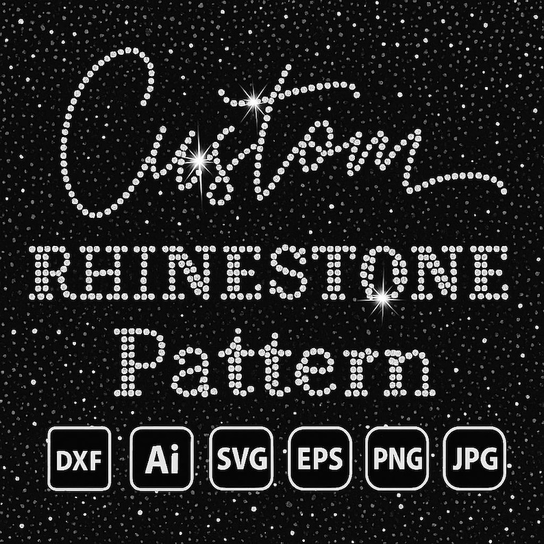 May include: A black background with white rhinestone text that reads "Custom Rhinestone Pattern." Below the text are icons for DXF, Ai, SVG, EPS, PNG, and JPG file formats. The image has a sparkling effect.