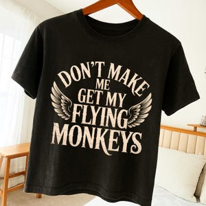 Don’t Make Me Get My Flying Monkeys PNG – Funny Witch Halloween Shirt Design – Spooky Sarcastic Halloween Quote Sublimation