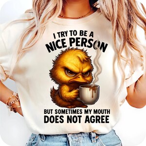 Sarcastic Duck PNG – I Try to Be a Nice Person But My Mouth Disagrees, Funny Cartoon Sublimation Design for Shirts & Crafts digital print