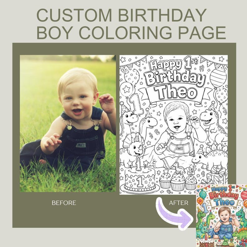 May include: A custom birthday coloring page featuring a line art illustration of a child in overalls surrounded by dinosaurs, balloons, and a birthday cake. The text reads "Happy 1st Birthday Theo". A before and after comparison is shown.