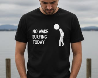 Funny Boating T-Shirt, No Wake Surfing Today Tee, Wake Surfer Gift Shirt, Lake Life Lover Captain Tshirt, Funny Lake Tee, Wake surfer