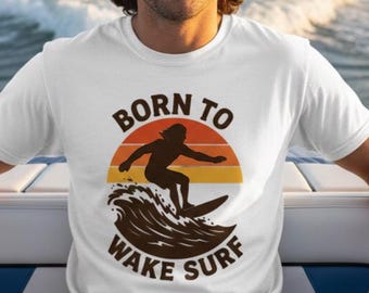 Boating T-Shirt, Born To Wake Surf T-Shirt, Lake Dad Tee, Wake Surf Boat Captain Shirt, Retro Surf Gift, Lake Life Apparel, Lake Gift