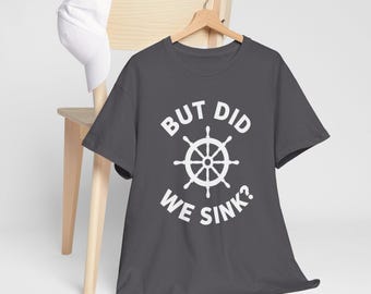But Did We Sink T-shirt gift for Cruise Boaters, Funny Cruise Shirt, Pontoon gift tee, Boating Gift T-Shirt for Dad, Funny Boat Gift