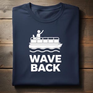 Funny Pontoon Dad Shirt, Wave Back Boating T Shirt for Pontoon Captain, Lake Weekend Tee Gift for Boat Dad image 1