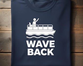 Funny Pontoon Dad Shirt, Wave Back Boating T Shirt for Pontoon Captain, Lake Weekend Tee Gift for Boat Dad
